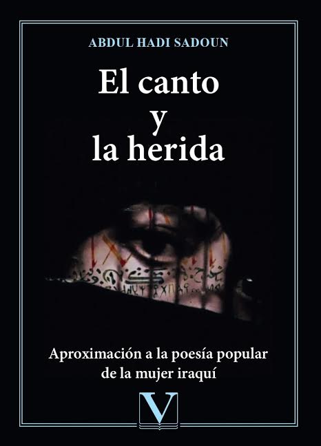 EL CANTO Y LA HERIDA. Aproximación a la poesía popular de la mujer iraquí (Abdul Hadi Sadoun, Ed. Verbum)