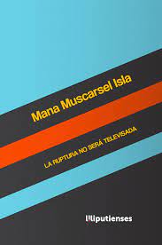 La ruptura no será televisada de Mana Muscarsel Isla (Ed. Liliputienses, 2022)