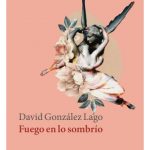 Fuego en lo sombrío, de David González Lago (Bajamar Editores, 2023)