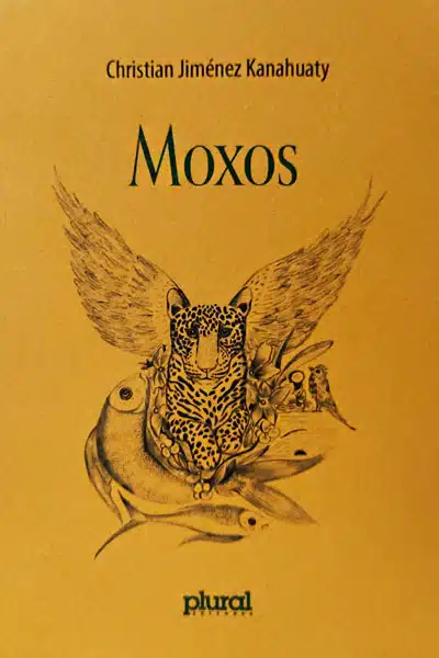 Moxos de Christian Jiménez Kanahuaty, Plural ed. 2023