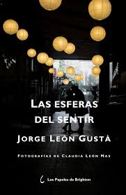Las esferas del sentir. Jorge León Gustà. Ed. Los Papeles de Brighton. 2025. 